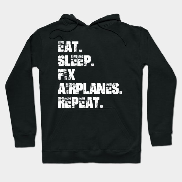 Airplane Mechanic - Eat. Sleep. Fix Airplane. Repeat. w Hoodie by KC Happy Shop